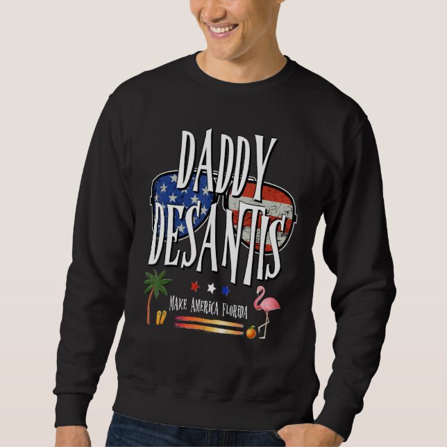 DeSantis 2024 Daddy DeSantis Make America Florida  Sweatshirt (Vorderseite)