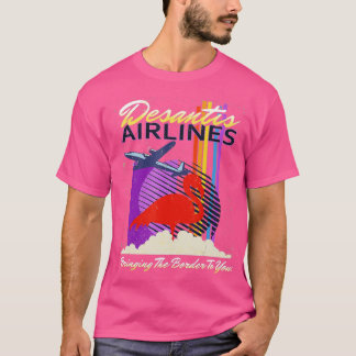DeSantis Airlines bringen die Grenze zu Ihnen T-Sh T-Shirt
