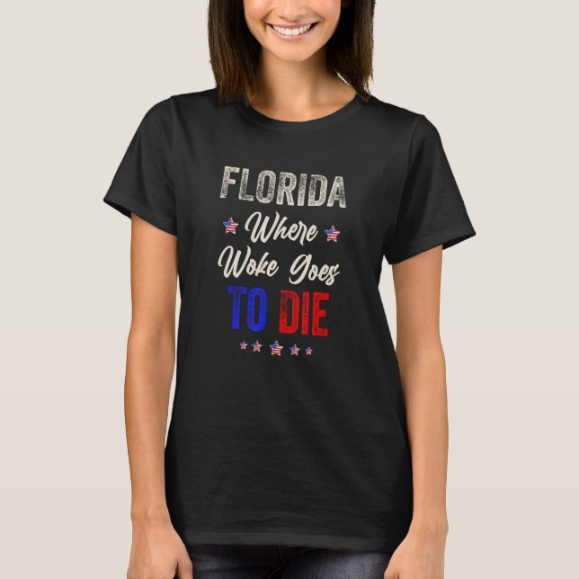DeSantis Florida USA Flag  Florida Is Where Woke G T-Shirt (Vorderseite)