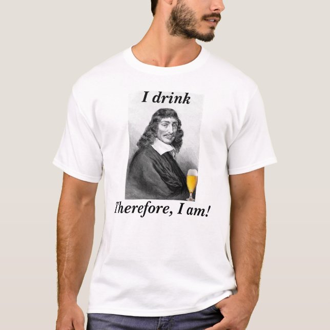 Descartes I Drinks daher bin ich T-Shirt (Vorderseite)