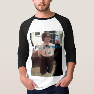 Deshalb bin ich heiß T-Shirt