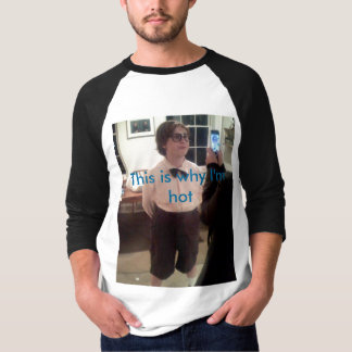 Deshalb bin ich heiß T-Shirt