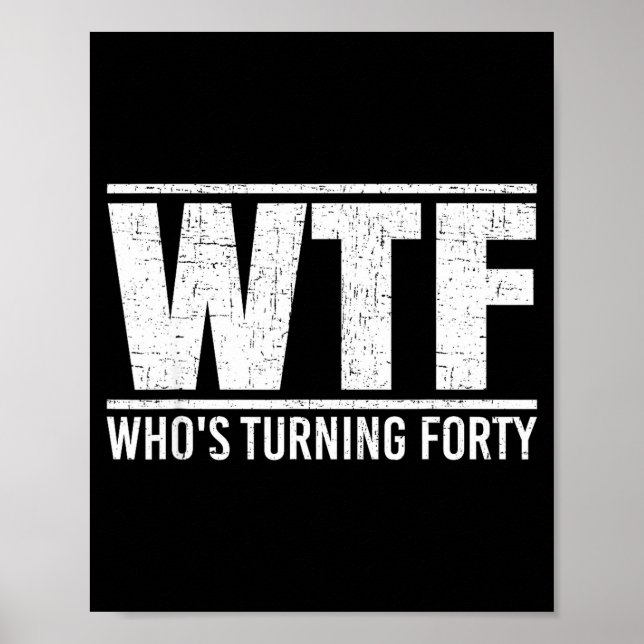Design 40. Geburtstag Wtf Wer Wird Gedreht Poster (Vorne)