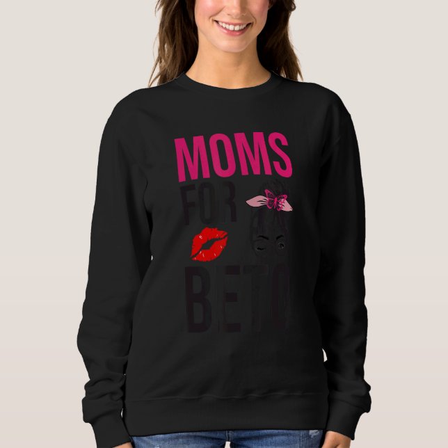 Design For  Beto  Moms for beto People Democrats Sweatshirt (Vorderseite)