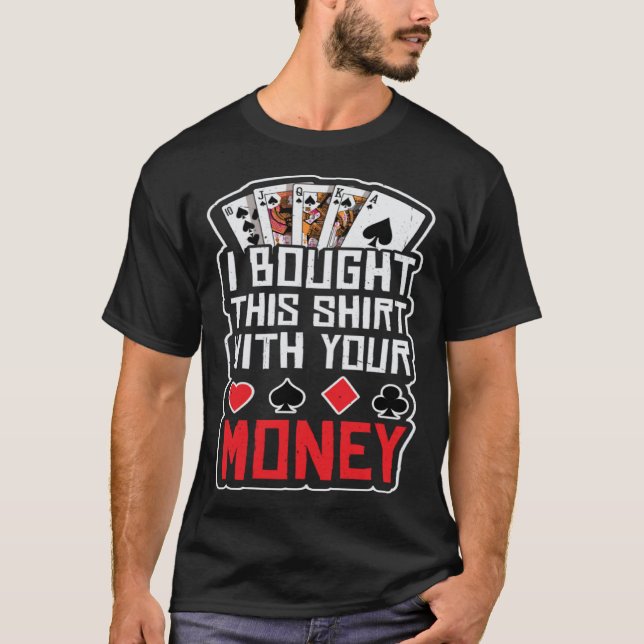 design for men i bought this  with your money gamb T-Shirt (Vorderseite)