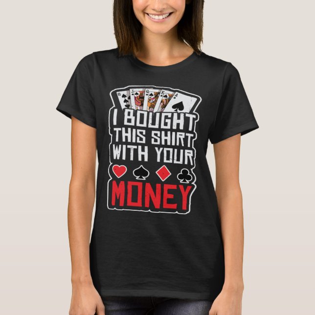 design for men i bought this  with your money gamb T-Shirt (Vorderseite)