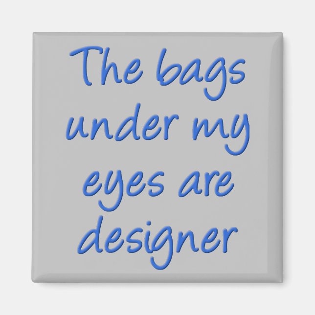 Designer Bags Under My Eyes Funny Kühlschrankmagne Magnet (Vorne)