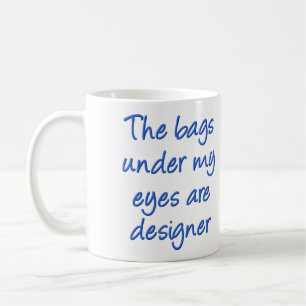 Designer-Taschen unter meinen Augen Lustiger Beche Tasse