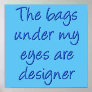 Designer-Taschen unter meinen Augen Lustiges Poste Poster