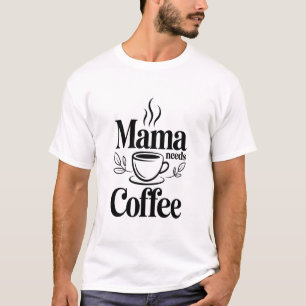 Deskriptiv): Mama Needs Coffee Moderne schwarze Ty T-Shirt
