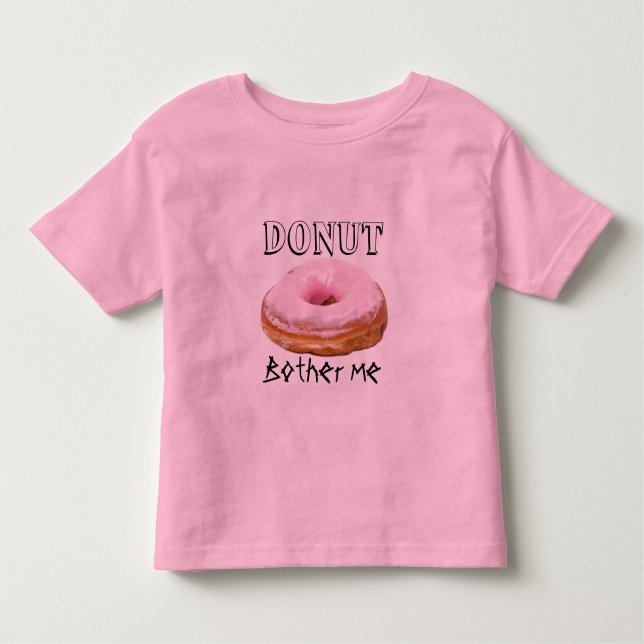 Dessert Funny Fried Yummy Sweet Donut Bother Me Kleinkind T-shirt (Vorderseite)