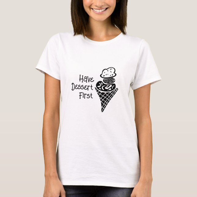 Dessert zuerst haben T-Shirt (Vorderseite)