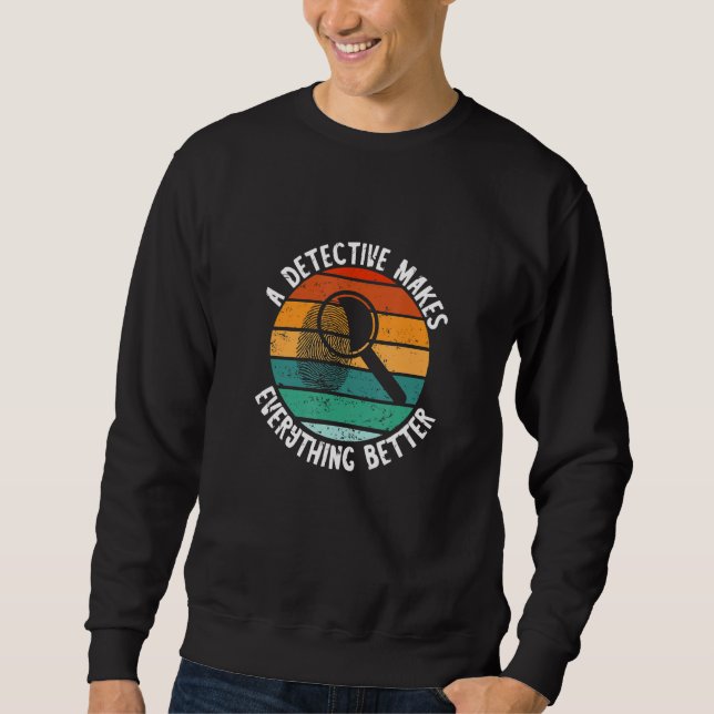 Detective Retro Vintage Makes Everything Better Sp Sweatshirt (Vorderseite)