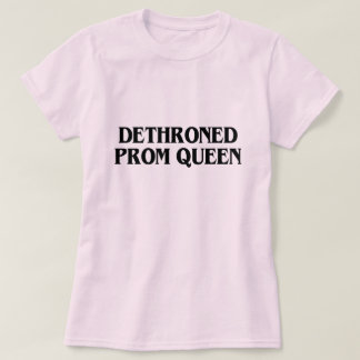 DETHRONETER PROM QUEEN T-Shirt