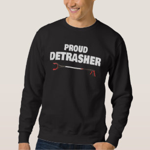 Detrashed Proud Detrasher Litter Müll Tra Sweatshirt