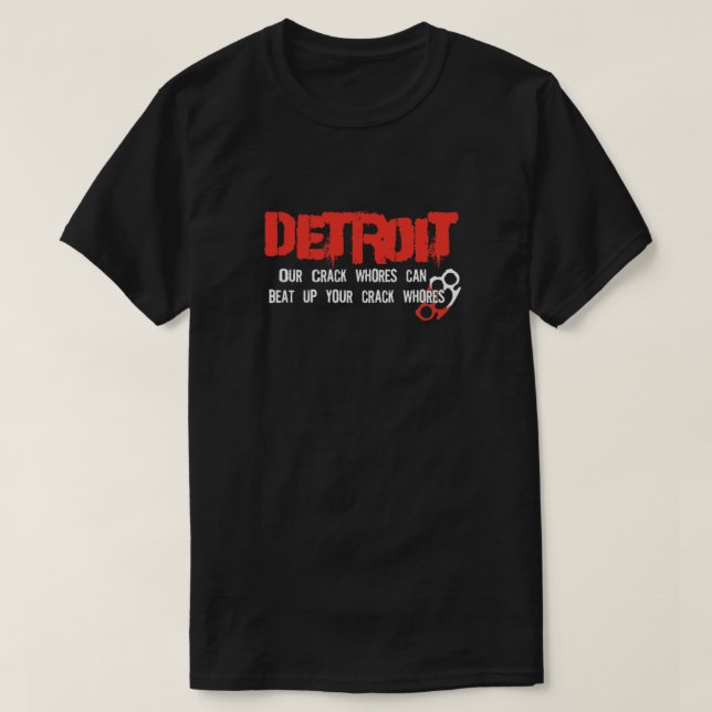 Detroit City - Our Crack Whores can beat up your c T-Shirt (Design vorne)
