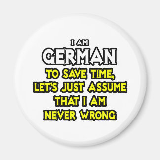 Deutsch...nehme an, ich habe nie Unrecht Magnet