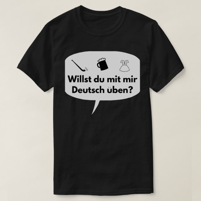 Deutsch will du, Deutsch mit Deutsch zu üben T-Shirt (Design vorne)