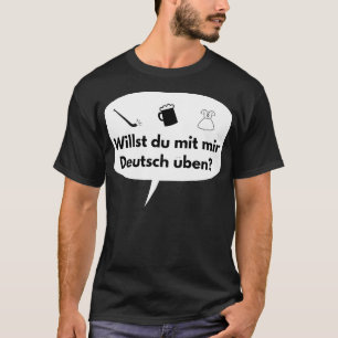 Deutsch will du, Deutsch mit Deutsch zu üben T-Shirt