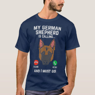 Deutsche Hirte rufen, ich muss K9 Dog Lover gehen T-Shirt