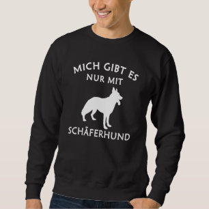 Deutscher Schäferhund Mich stückNur mit Hund Sweatshirt