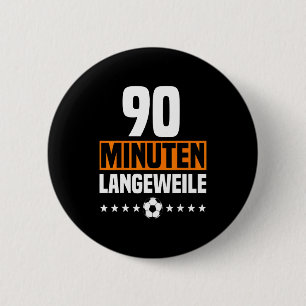 Deutsches 90-Minuten-Langeweile-Anti-Fußballfan-Ou Button