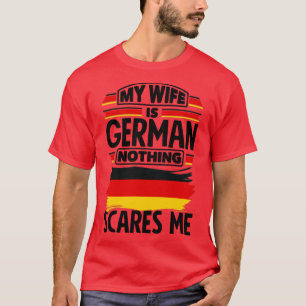 Deutschland Meine Ehefrau ist Deutsch nichts macht T-Shirt