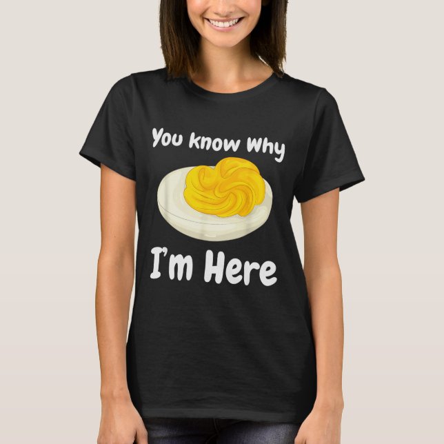 Deviled Eggs You Know Why I’m Here Thanksgiving Fo T-Shirt (Vorderseite)