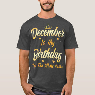 Dezember ist mein Geburtstagsmonat Yep den ganzen  T-Shirt