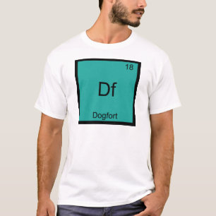 Df - Dogfort Funny Element Chemistry Symbol T-Shir T-Shirt