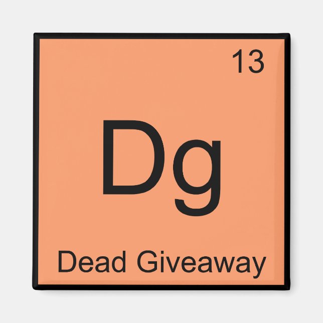 DG - Dead Giveaway Chemistry Element Symbol Meme T Magnet (Vorne)