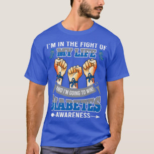 Diabetes Awareness In The Fight Of My Life Im Goin T-Shirt