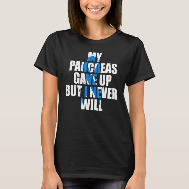 Diabetes Awareness My Pancreas Gave Up But I Never T-Shirt (Vorderseite)