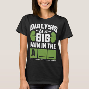 Dialyse ist ein großer Schmerz am Arm T-Shirt