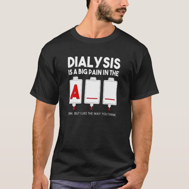 Dialyse ist ein großer Schmerz in der Crew der Nie T-Shirt (Vorderseite)