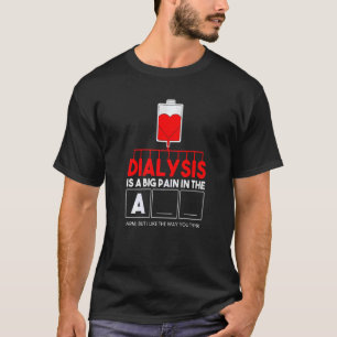 Dialyse ist nur ein großer Schmerz in der Crew der T-Shirt