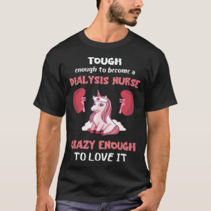 Dialyse-Krankenschwester-Einhorn Hart genug Nieren T-Shirt