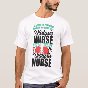 Dialyse-Nurie ist immer selbst, es sei denn, Sie k T-Shirt