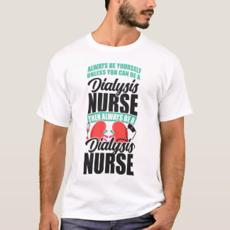 Dialyse-Nurie ist immer selbst, es sei denn, Sie k T-Shirt