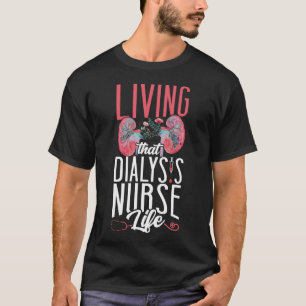 Dialyse Nurse Leben, dass Dialyse Krankenleben T-Shirt