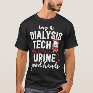 Dialyse Tech Urin Gute Hände Lustig T-Shirt