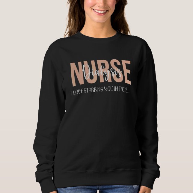 Dialysis Nurse   Kidney I Love Stabbing You In The Sweatshirt (Vorderseite)