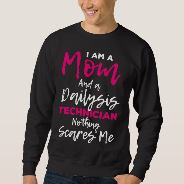 Dialysis Nurse Nephrology I Am A Mom And Dialysis  Sweatshirt (Vorderseite)