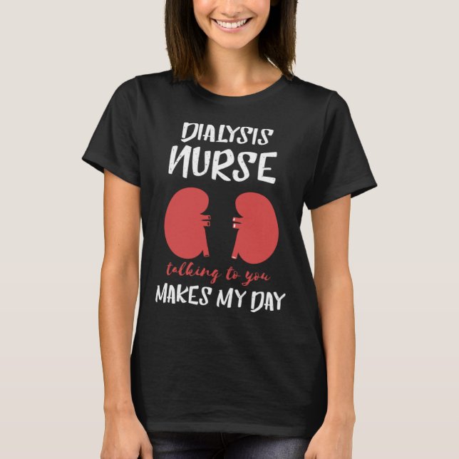 Dialysis Nurse Nephrology Makes My Day  Kidney Bea T-Shirt (Vorderseite)