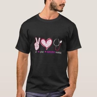 Dialysis Nursing Peace Liebe Nephrologie Nurse T-Shirt