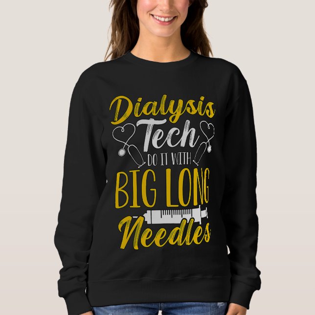 Dialysis Tech Do It With Medical Nurse Dialysis Te Sweatshirt (Vorderseite)
