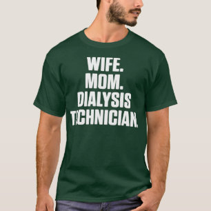 Dialysis Technician Ehefrau Mama Nephrologie Tech T-Shirt