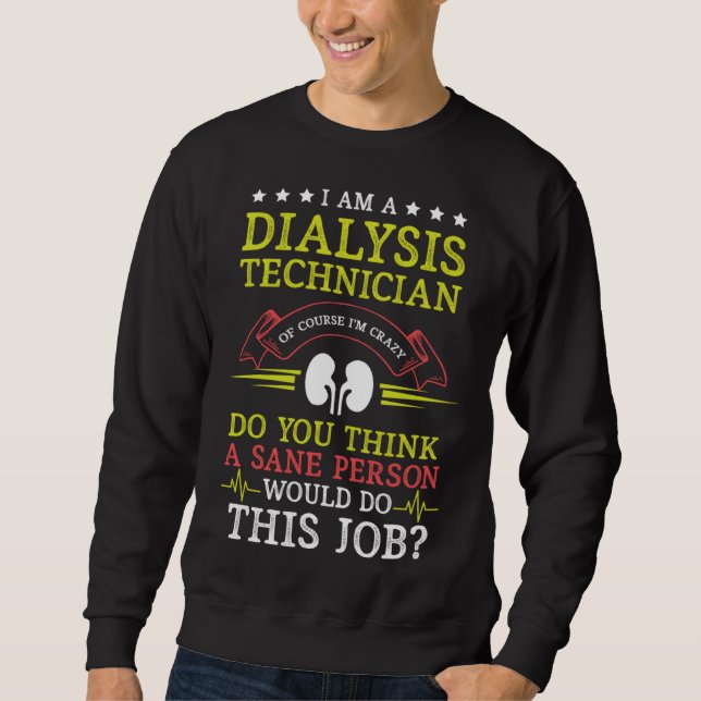 Dialysis Technician Sane Person Nephrology Tech Sweatshirt (Vorderseite)