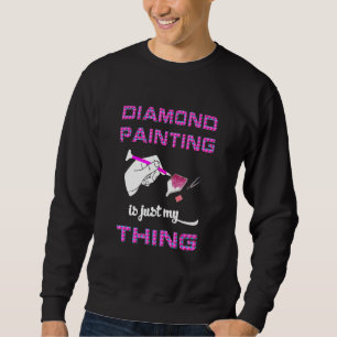 Diamantmalerei ist nur mein Ding Diamantenkunst vo Sweatshirt