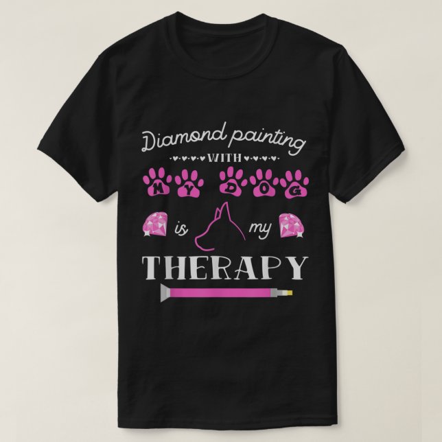 Diamantmalerei mit meinem Hund ist mein Therapeuti T-Shirt (Design vorne)